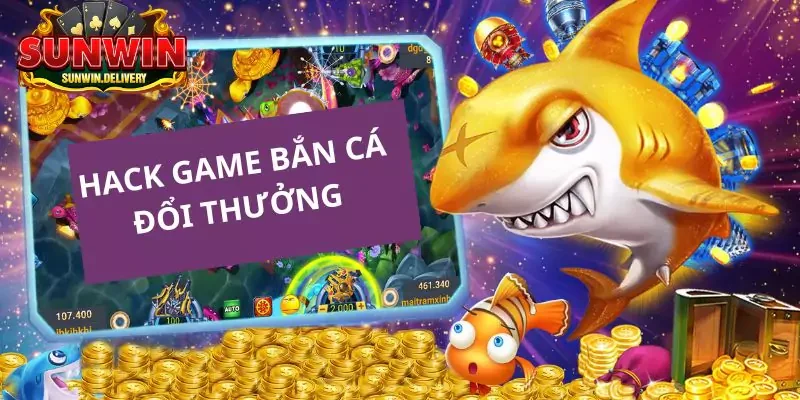 Hack game bắn cá đổi thưởng